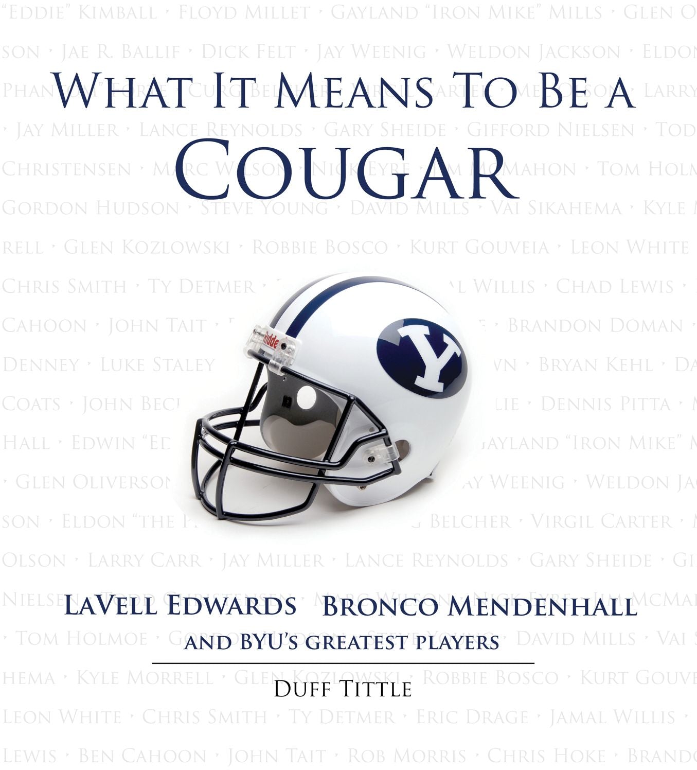What It Means to Be a Cougar: LaVell Edwards Bronco Mendenhall and BYU's Greatest Players