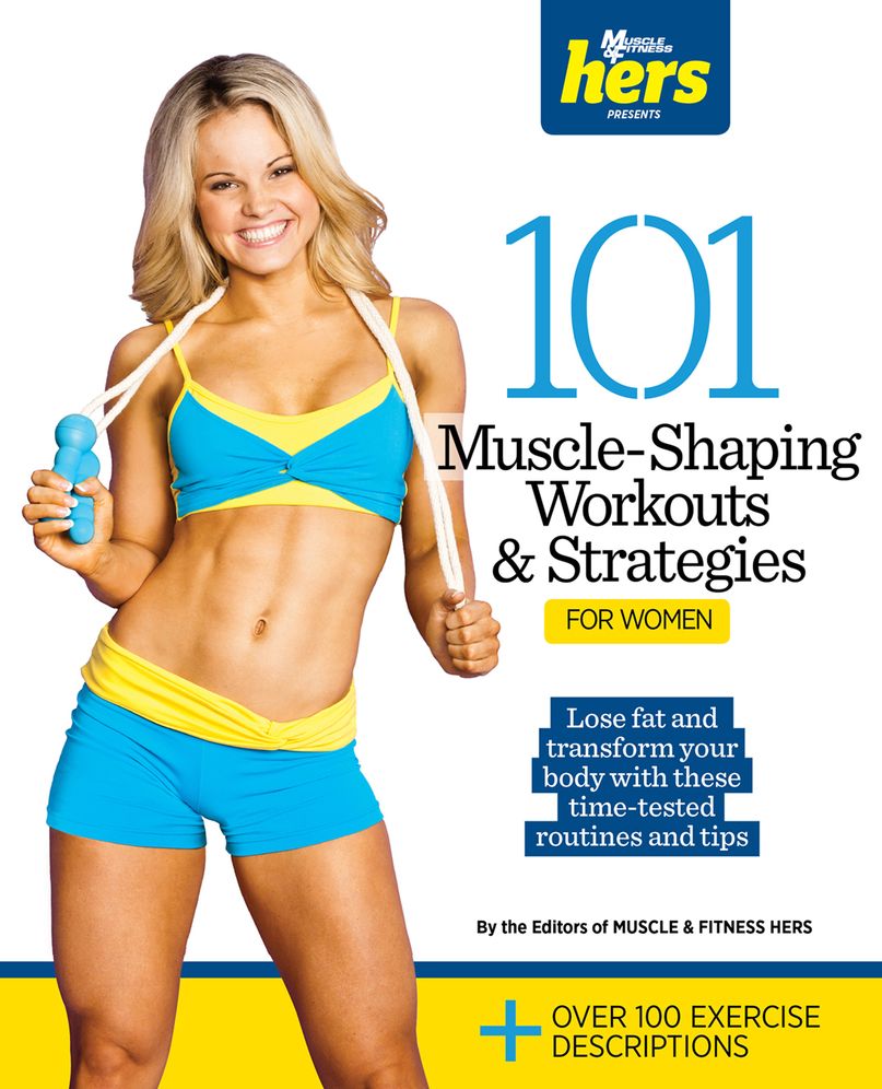 101 Muscle-Shaping Workouts & Strategies For Women