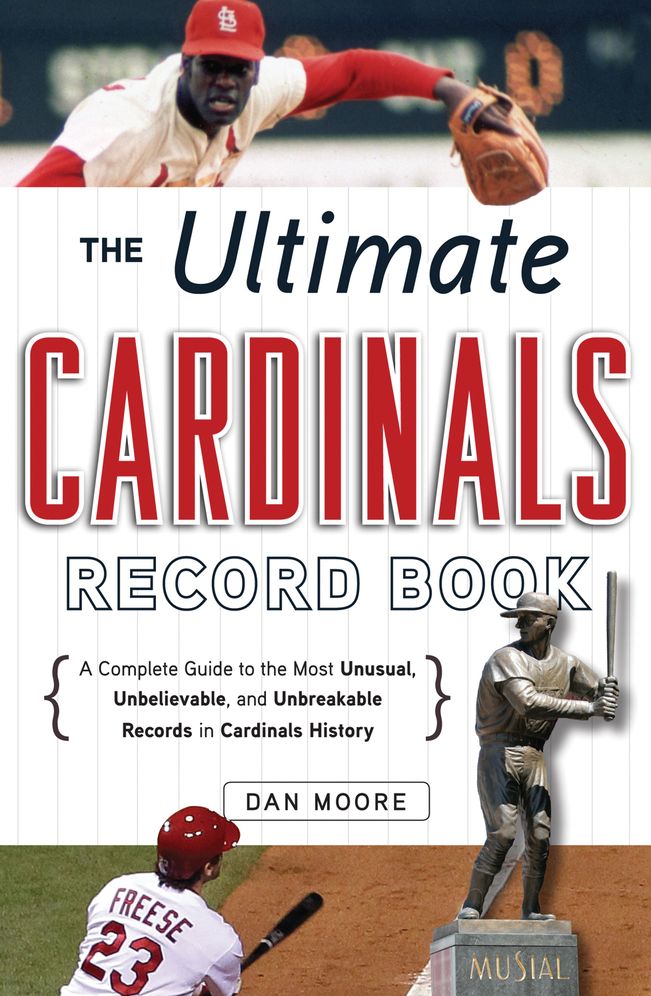 Ultimate Cardinals Record Book: A Complete Guide to the Most Unusual, Unbelievable, and Unbreakable Records in Cardinals History