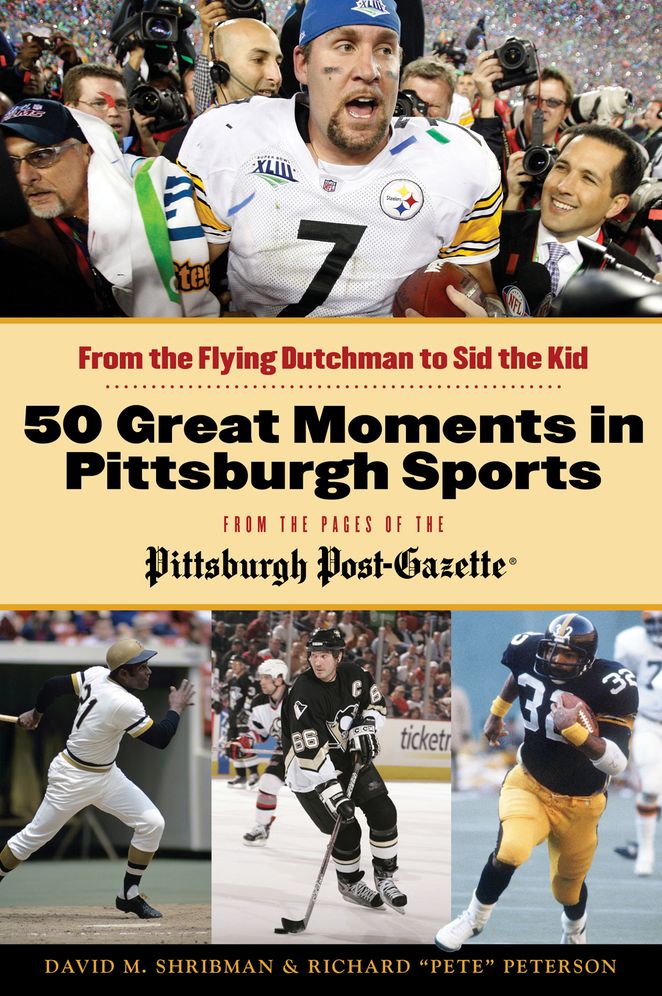 50 Greatest Moments in Pittsburgh Sports: From the Flying Dutchman to Sid the Kid