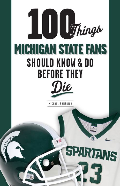 100 Things Michigan State Fans Should Know & Do Before They Die