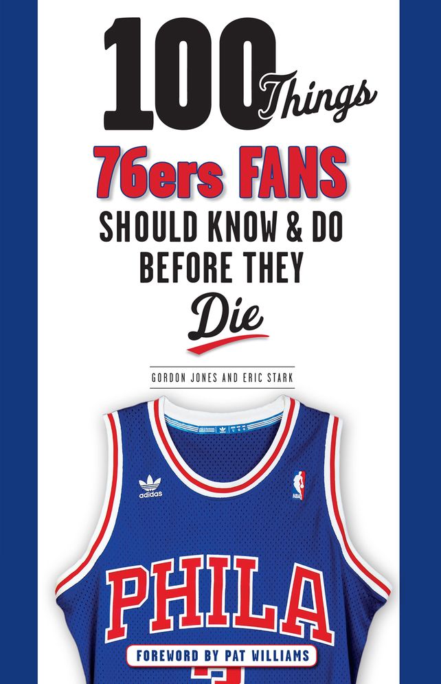 100 Things 76ers Fans Should Know & Do Before They Die