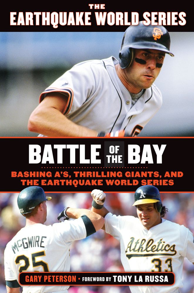 Battle of the Bay: Bashing A's, Thrilling Giants, and the Earthquake World Series