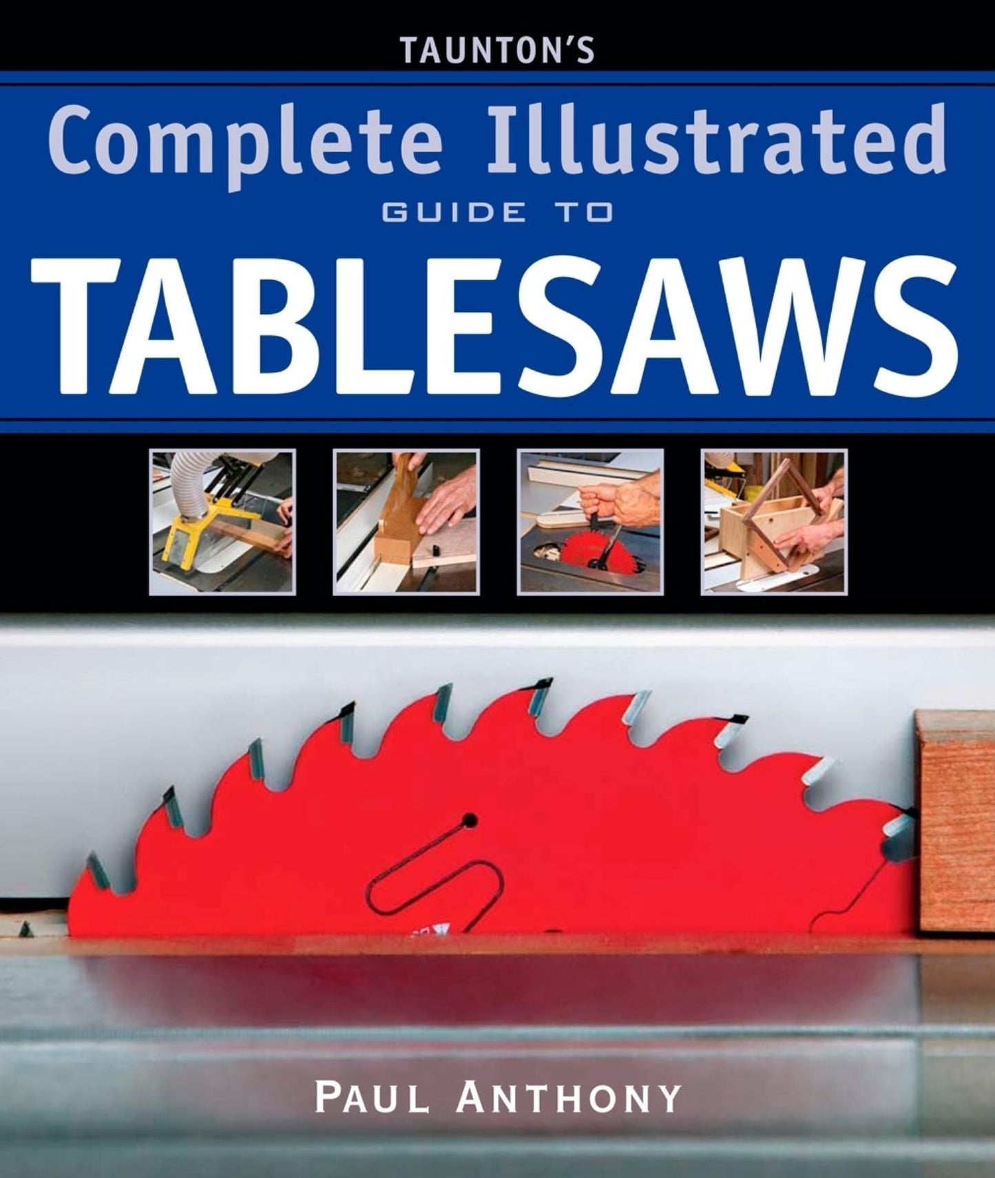 Taunton's Complete Illustrated Guide to Tablesaws