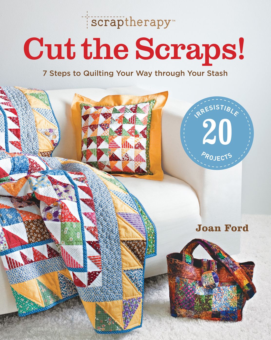 Scrap Therapy Cut the Scraps!: 7 Steps to Quilting Your Way Through Your Stash