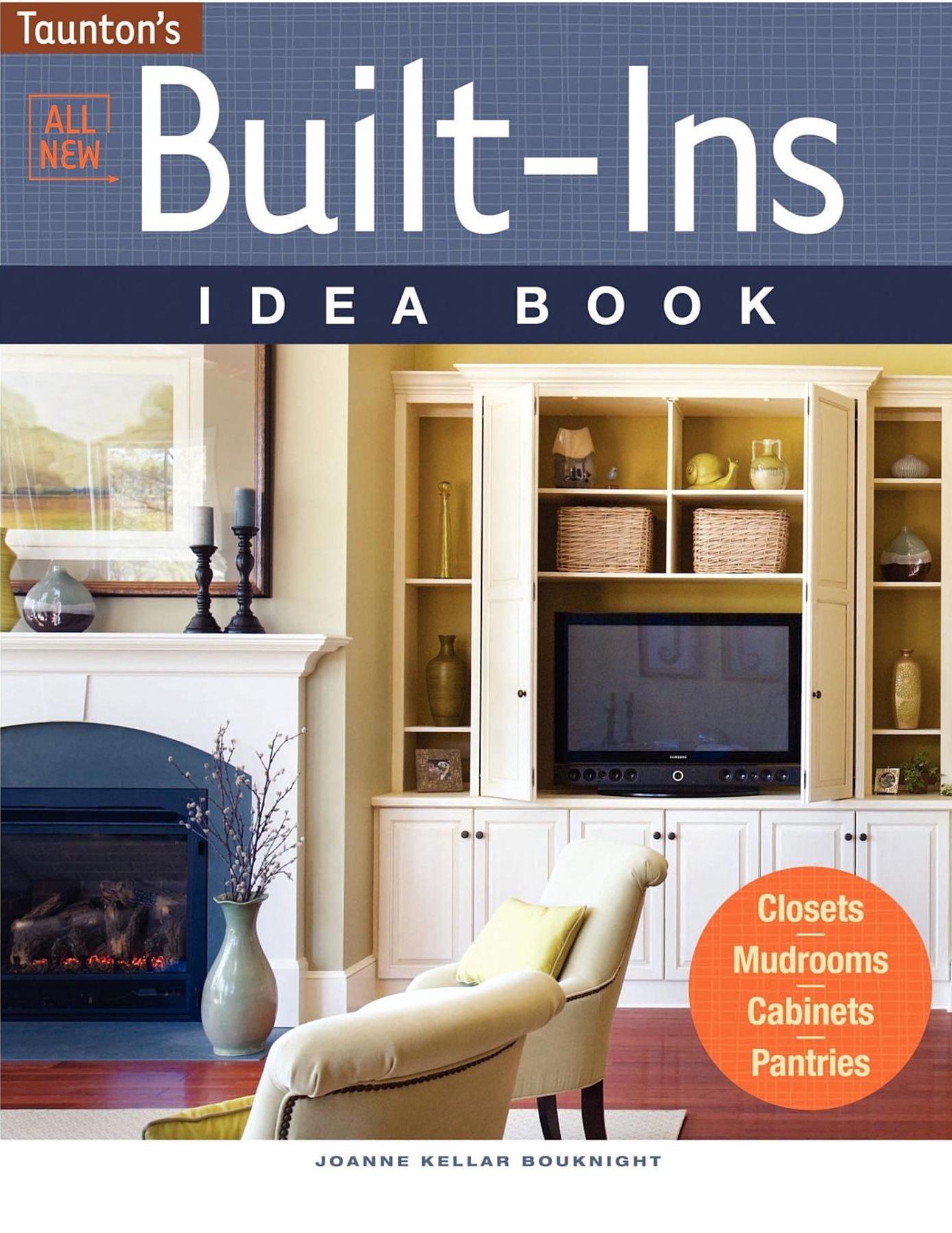 All New Built-Ins Idea Book: Closets*Mudrooms*Cabinets*Pantries