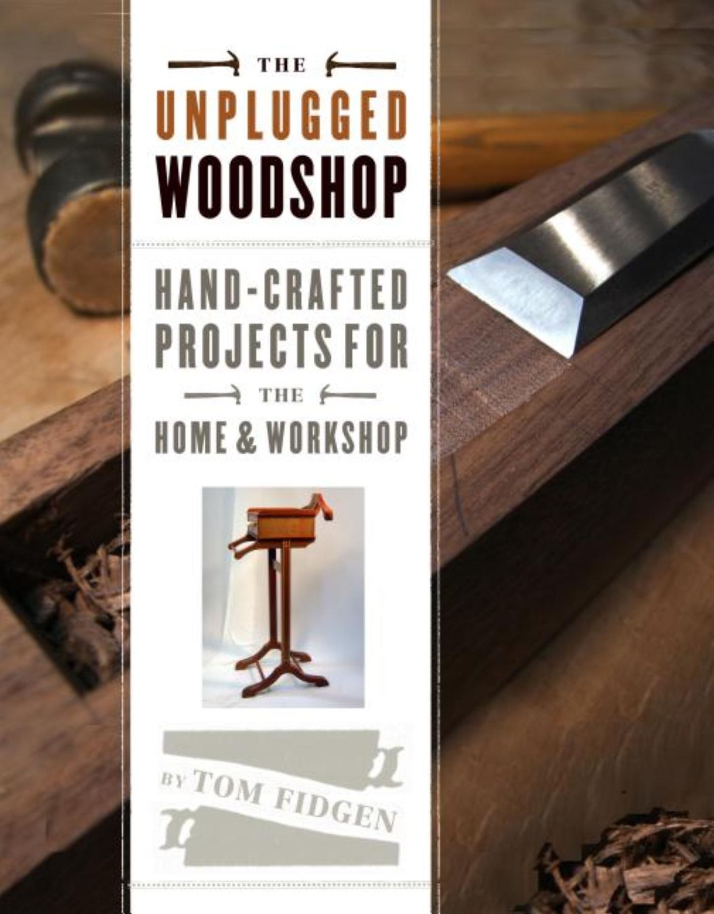The Unplugged Woodshop: Hand-Crafted Projects for the Home & Workshop