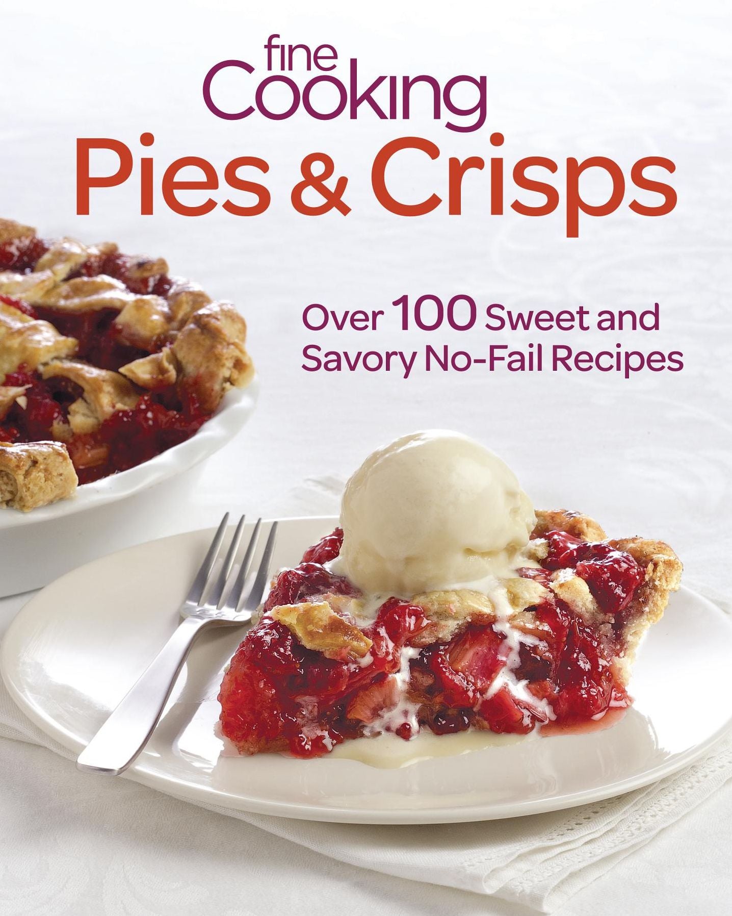 Fine Cooking Pies & Crisps: Over 100 Sweet and Savory No-Fail Recipes
