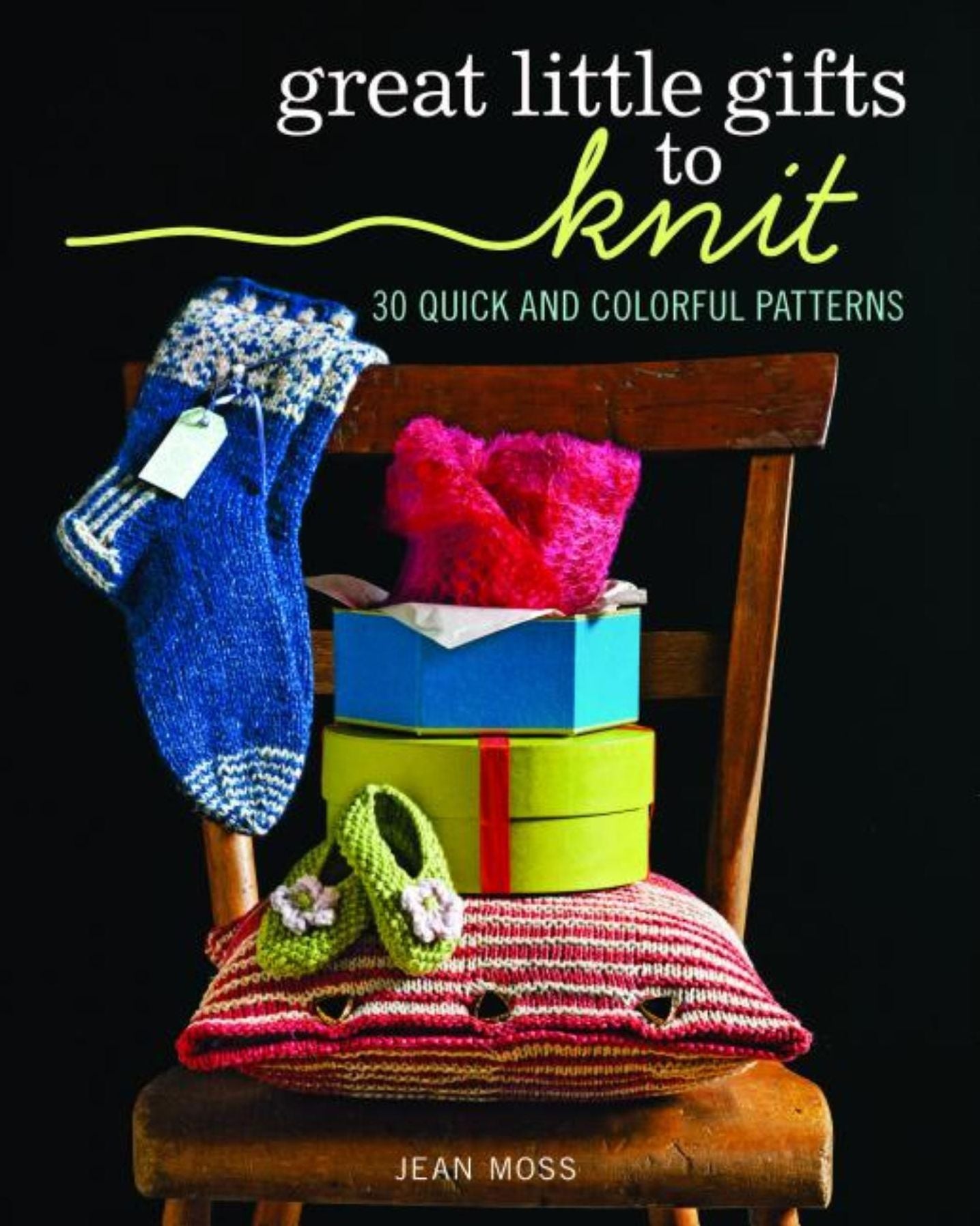 Great Little Gifts to Knit: 30 Quick and Colorful Patterns