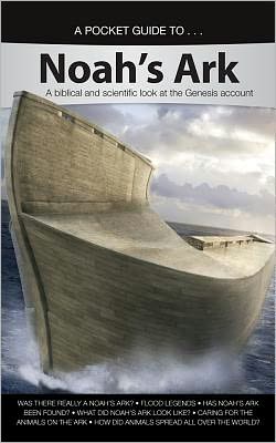 A Pocket Guide To... Noah's Ark: A Biblical and Scientific Look at the Genesis Account