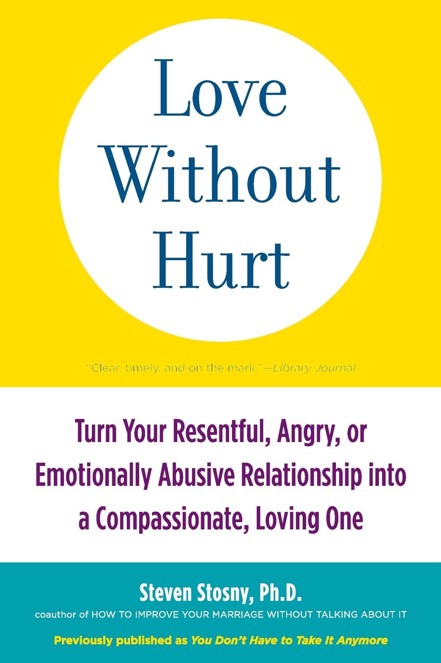 Love Without Hurt: Turn Your Resentful, Angry, or Emotionally Abusive Relationship into a Compassionate, Loving One
