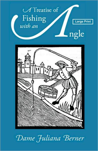 A Treatise Of Fishing With An Angle, Large-Print Edition