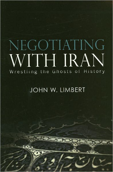Negotiating with Iran: Wrestling the Ghosts of History