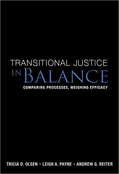 Transitional Justice in Balance: Comparing Processes, Weighing Efficacy