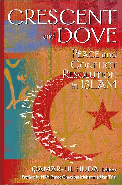 Crescent and Dove: Peace and Conflict Resolution in Islam