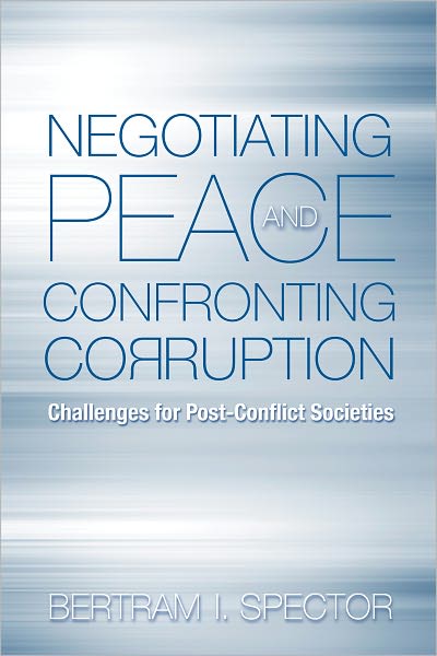 Negotiating Peace and Confronting Corruption: Challenges for Post-Conflict Societies