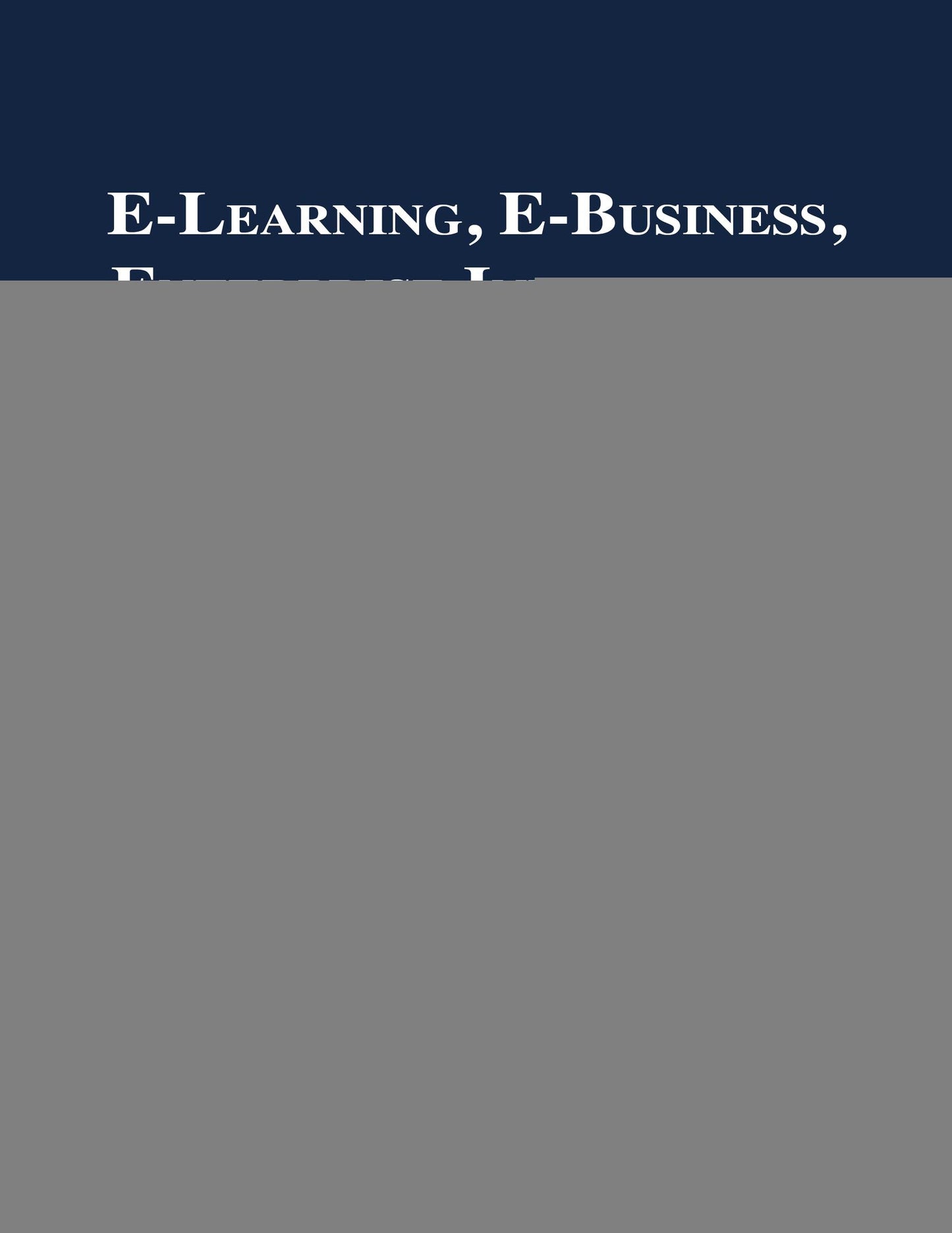 E-Learning, E-Business, Enterprise Information Systems, and E-Government