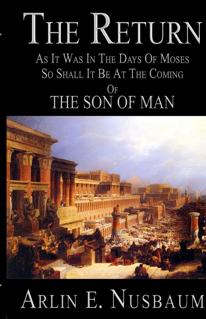 The Return, As It Was In The Days Of Moses,: So Shall It Be At The Coming Of The Son Of Man