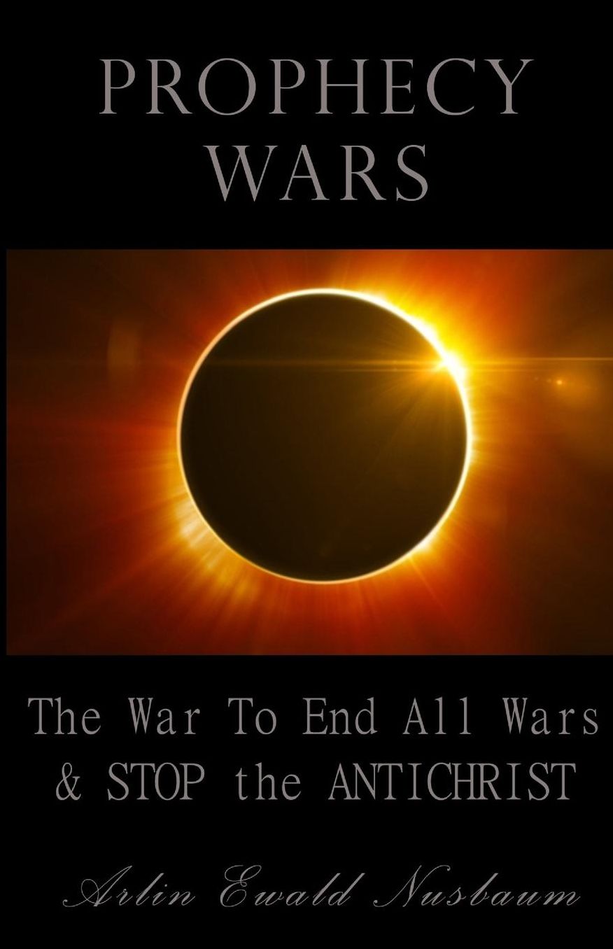 Prophecy Wars: The War to End All Wars & Stop the Antichrist