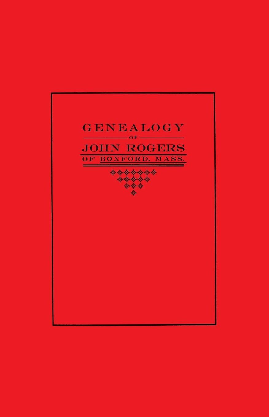 Genealogy of John Rogers of Boxford, Mass.