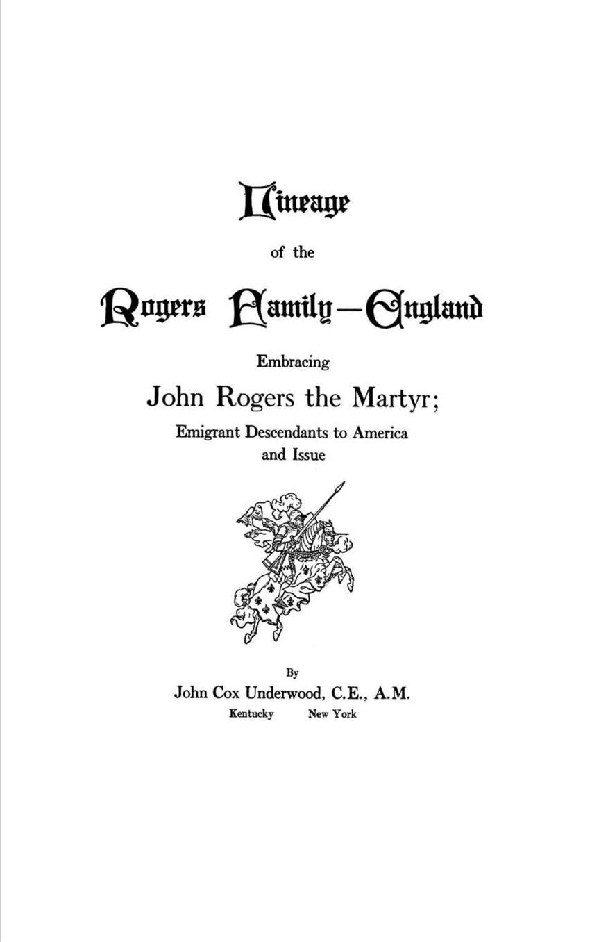 Lineage of the Rogers Family - England: Embracing John Rogers the Martyr; Emigrant Descendants to America and Issue