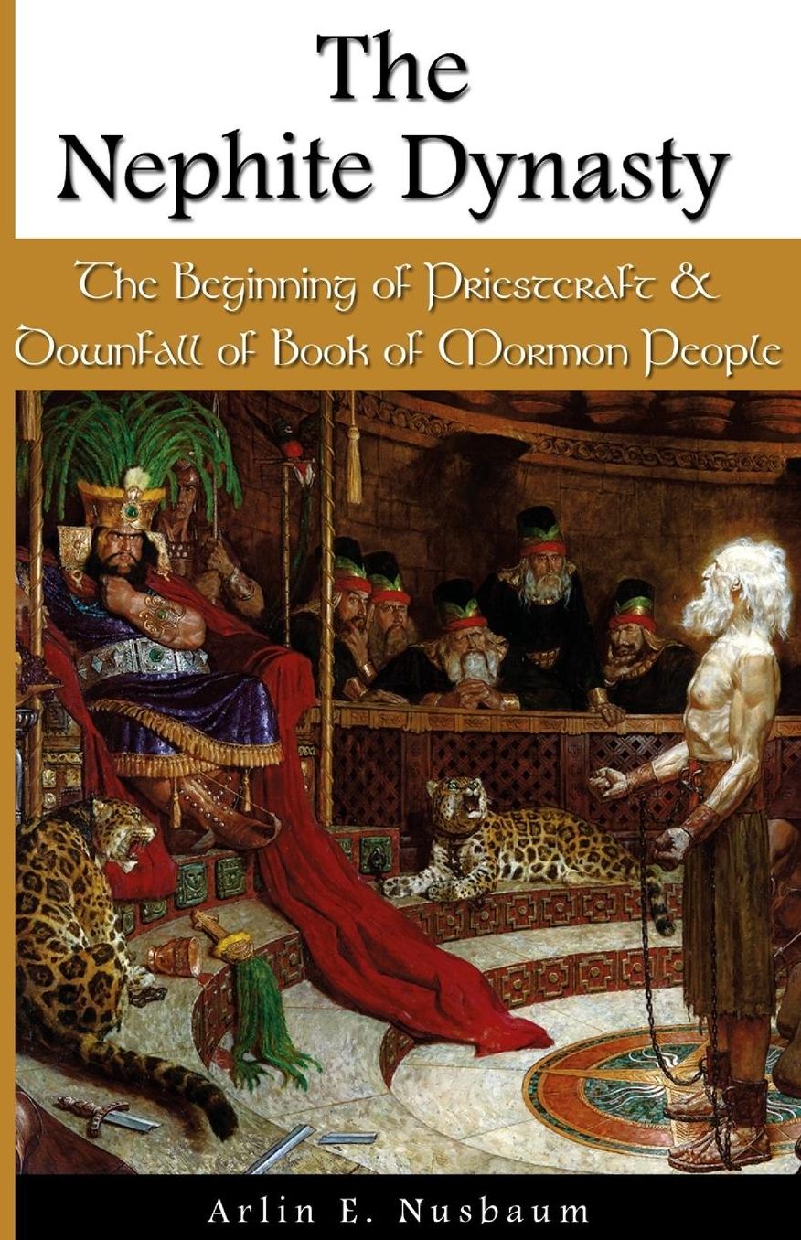 The Nephite Dynasty: The Beginning of Priestcraft and Downfall of Book of Mormon