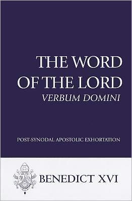 The Word of the Lord: Verbum Domini: Post-Synodal Apostolic Exhortation