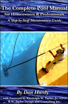 The Complete Pool Manual for Homeowners and Professionals: A Step-by-Step Maintenance Guide