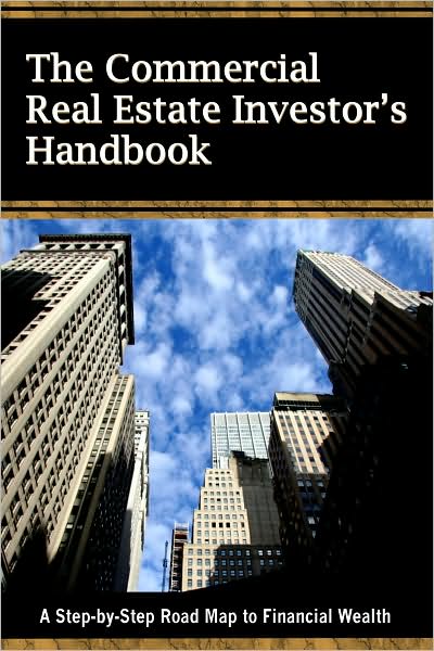 The Commercial Real Estate Investor's Handbook: A Step-by-Step Road Map to Financial Wealth