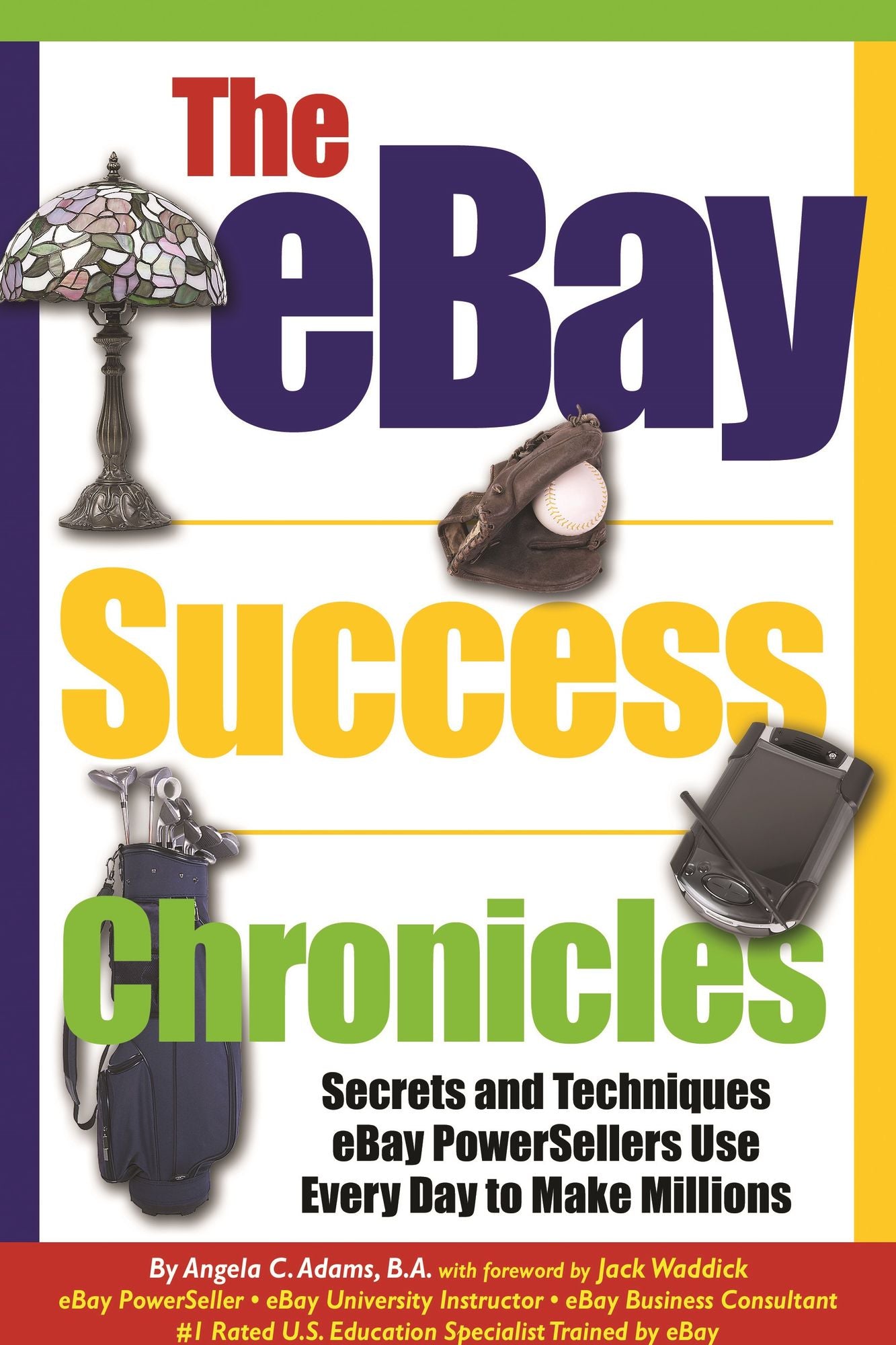 The eBay Success Chronicles: Secets and Techniques eBay Power Sellers Use Every Day to Make Millions