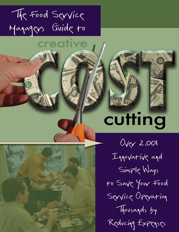 The Food Service Manager's Guide to Creative Cost Cutting and Cost Control: Over 2,001 Innovative and Simple Ways to Save Your Food Service Operation Thousands by Reducing Expenses with Companion CD-ROM