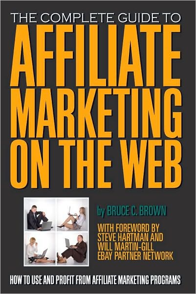Affiliate Marketing on the Web: How to Use and Profit from Affiliate Marketing Programs