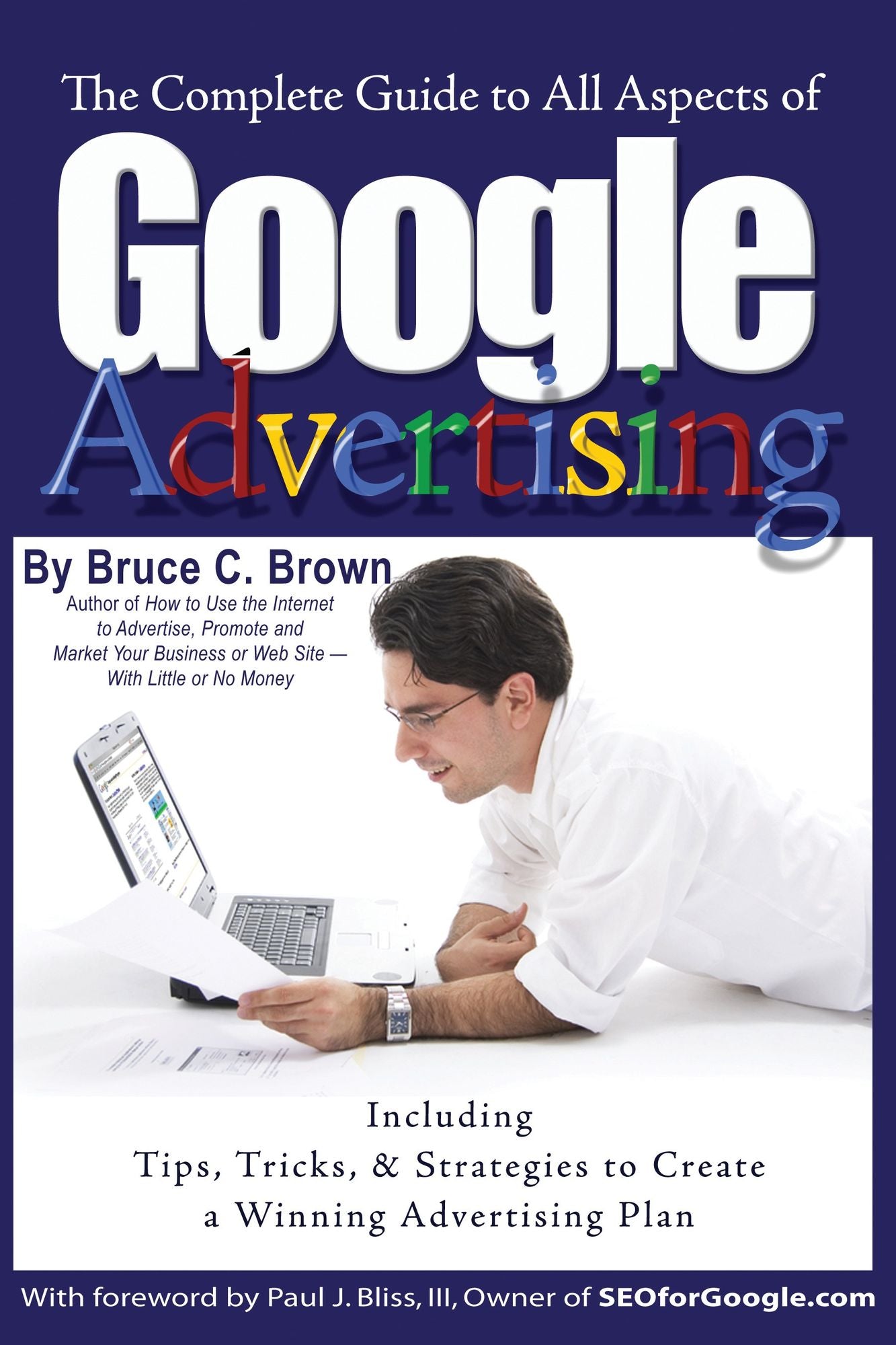 The Complete Guide to Google Advertising: Including Tips, Tricks, and Strategies to Create a Winning Advertising Plan