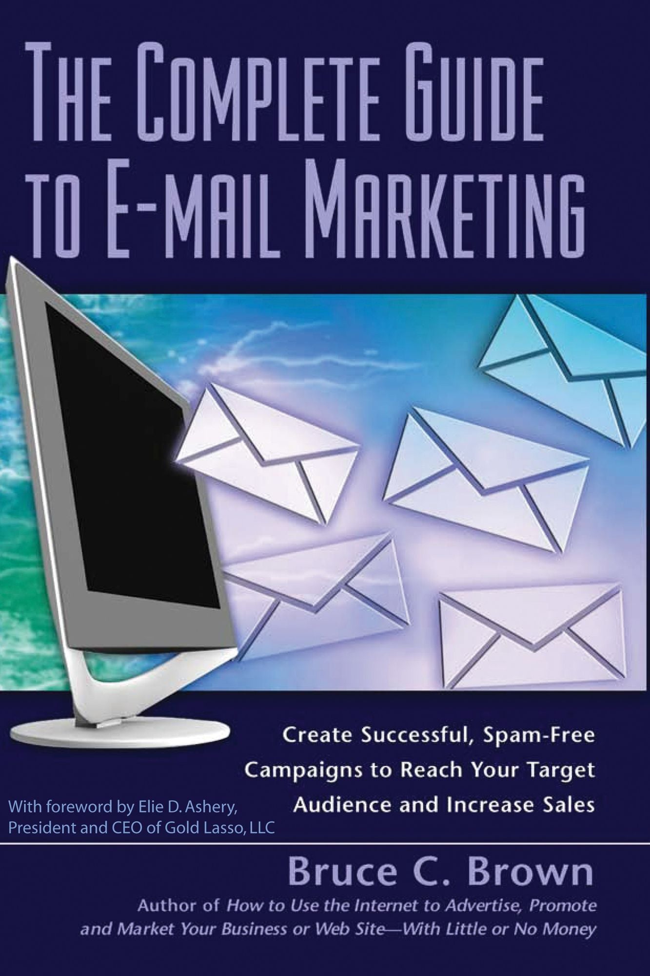 E-Mail Marketing: How to Create Successful, Spam-Free Campaigns to Reach Your Target Audience and Increase Sales