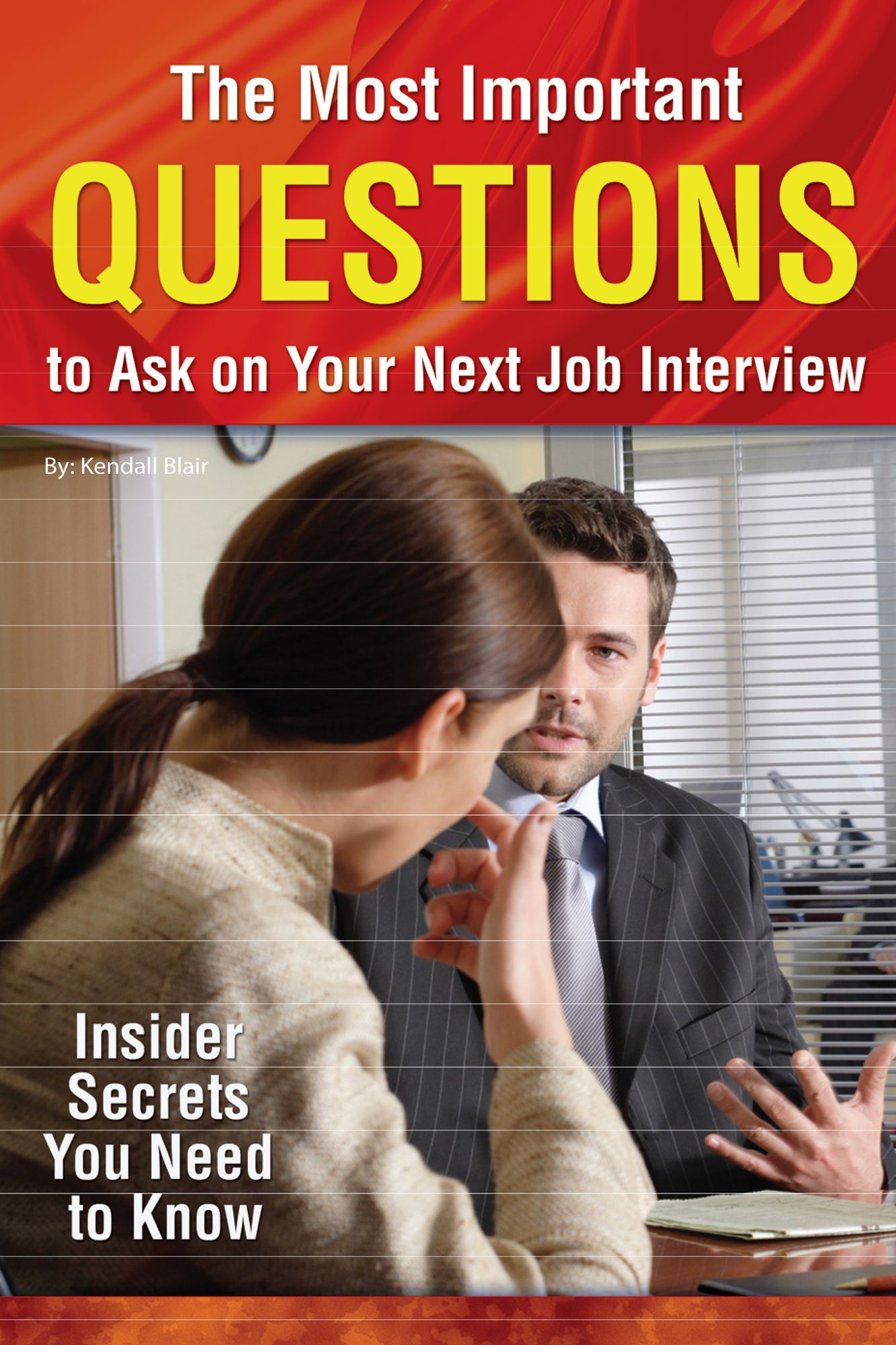 The Most Important Questions to Ask on Your Next Job Interview: Insider Secrets You Need to Know