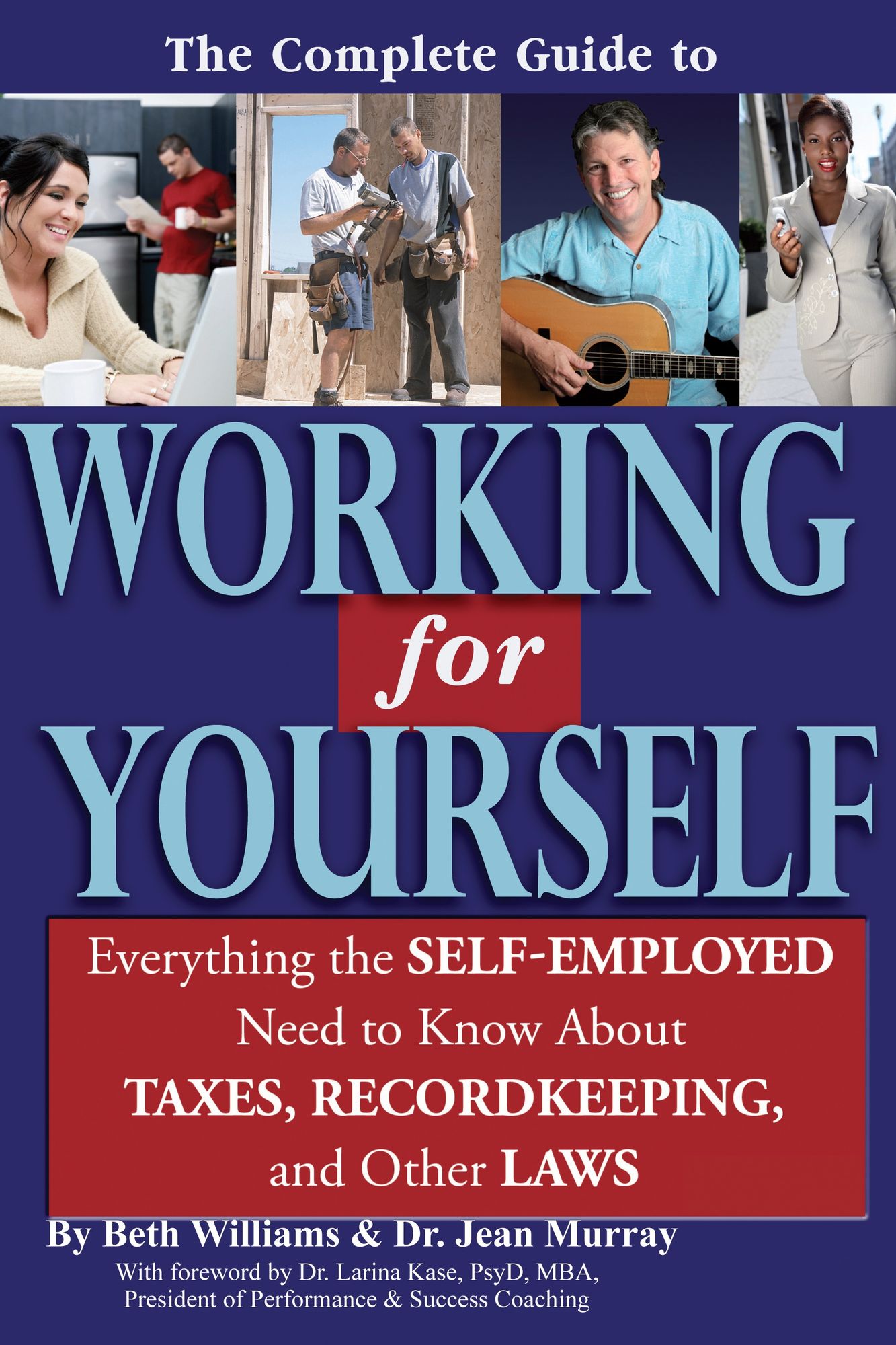The Complete Guide to Working for Yourself: Everything the Self-Employed Need to Know about Taxes, Recordkeeping, and Other Laws