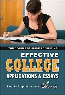The Complete Guide to Writing Effective College Applications and Essays for Admissions and Scholarships: Step-By-Step Instructions