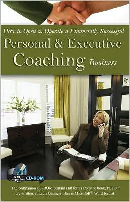 How to Open & Operate a Financially Successful Personal and Executive Coaching Business: With Companion CD-ROM
