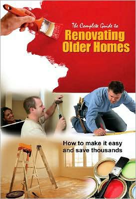 The Complete Guide to Renovating Older Homes: How to Make it Easy and Save Thousands