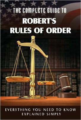 The Complete Guide to Robert's Rules of Order Made Easy: Everything You Need to Know Explained Simply