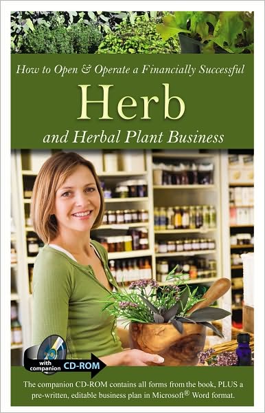 How to Open & Operate a Financially Successful Herb and Herbal Plant Business: With Companion CD-ROM