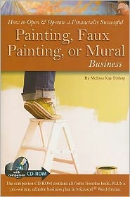 How to Open & Operate a Financially Successful Painting, Faux Painting, or Mural Business: With Companion CD-ROM