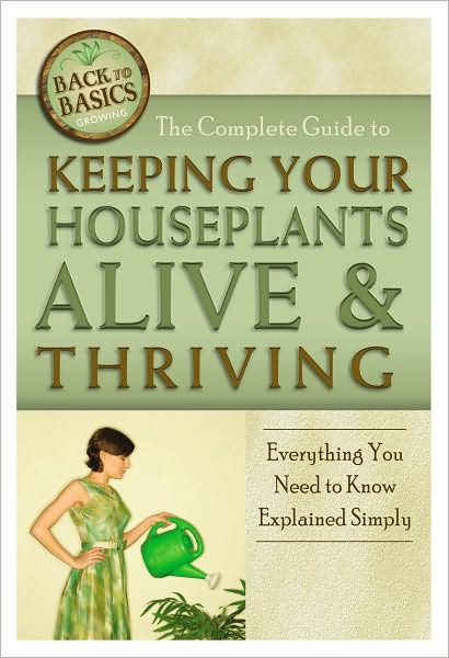 The Complete Guide to Keeping Your Houseplants Alive and Thriving: Everything You Need to Know Explained Simply
