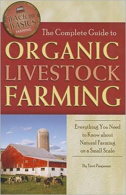 The Complete Guide to Organic Livestock Farming: Everything You Need to Know about Natural Farming on a Small Scale