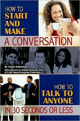 How to Start and Make a Conversation: How to Talk to Anyone in 30 Seconds or Less