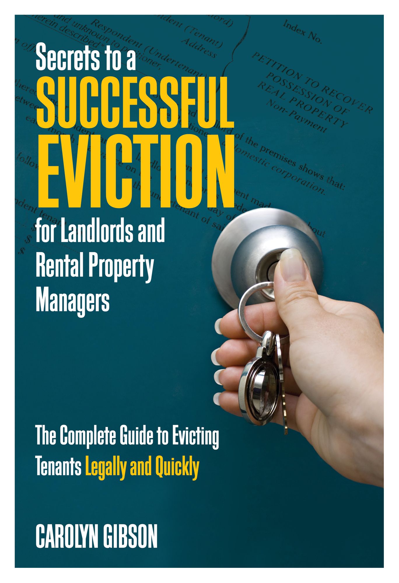 Secrets to a Successful Eviction for Landlords and Rental Property Managers: The Complete Guide to Evicting Tenants Legally and Quickly