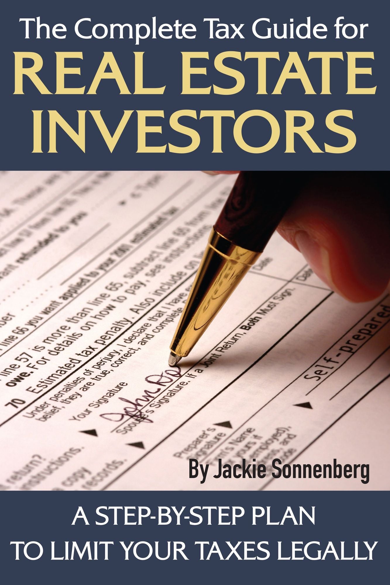 The Complete Tax Guide for Real Estate Investors: A Step-by-Step Plan to Limit Your Taxes