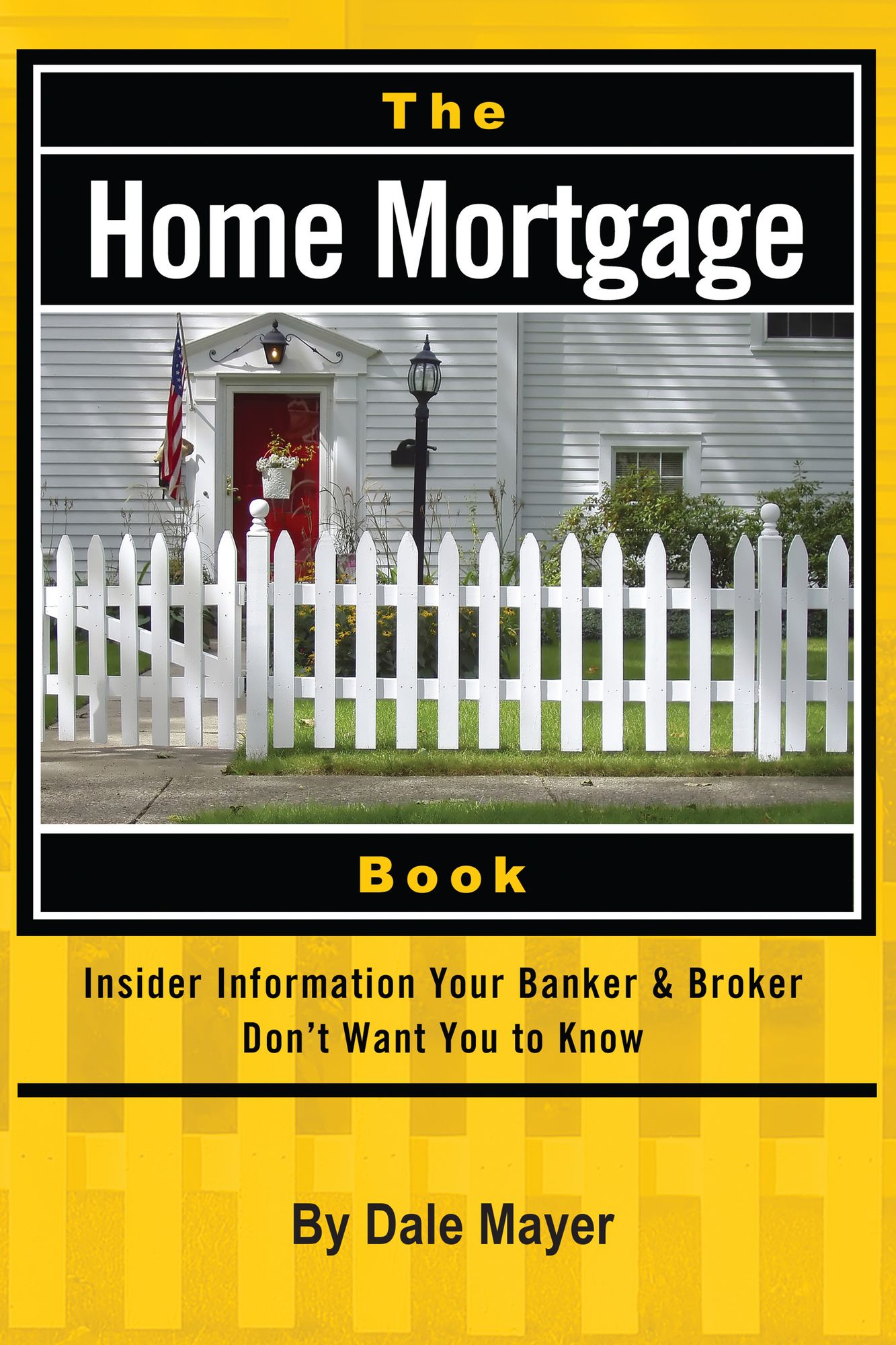The Home Mortgage Book: Insider Information Your Banker and Broker Don't Want You to Know