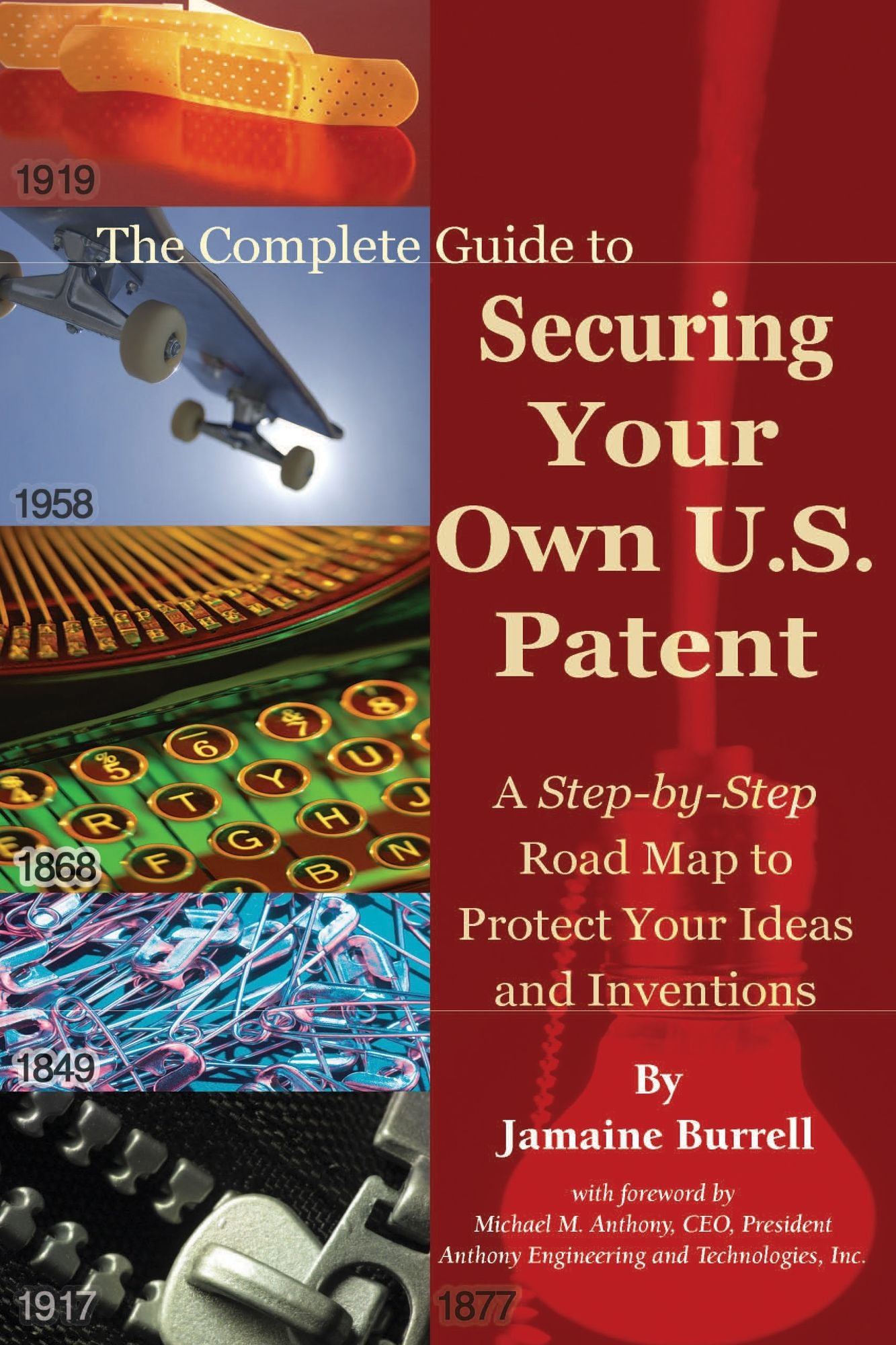 The Complete Guide to Securing Your Own U. S. Patent: A Step-by-Step Road Map to Protect Your Ideas and Inventions