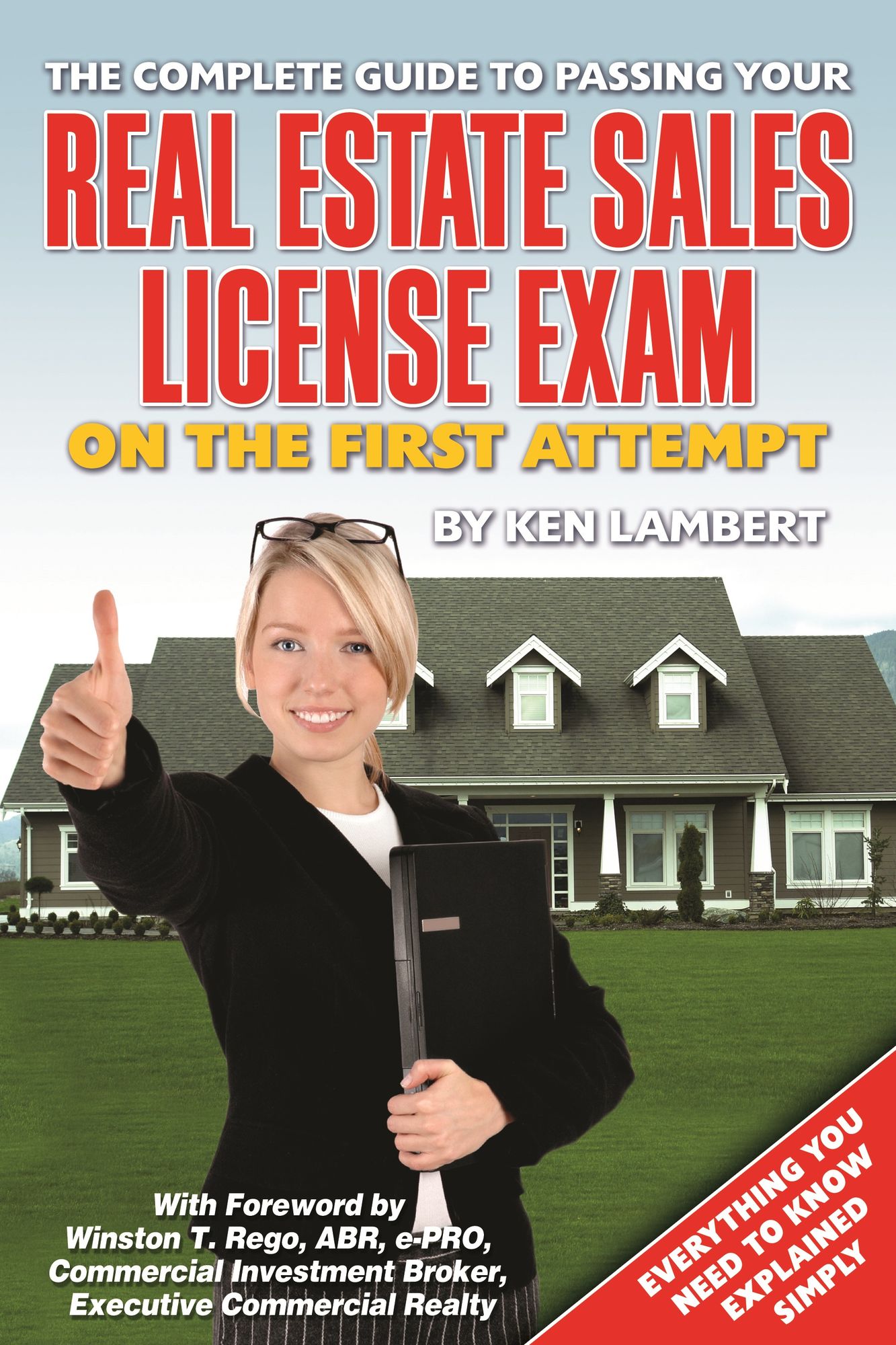 The Complete Guide to Passing Your Real Estate Sales License Exam on the First Attempt: Everything You Need to Know Explained Simply